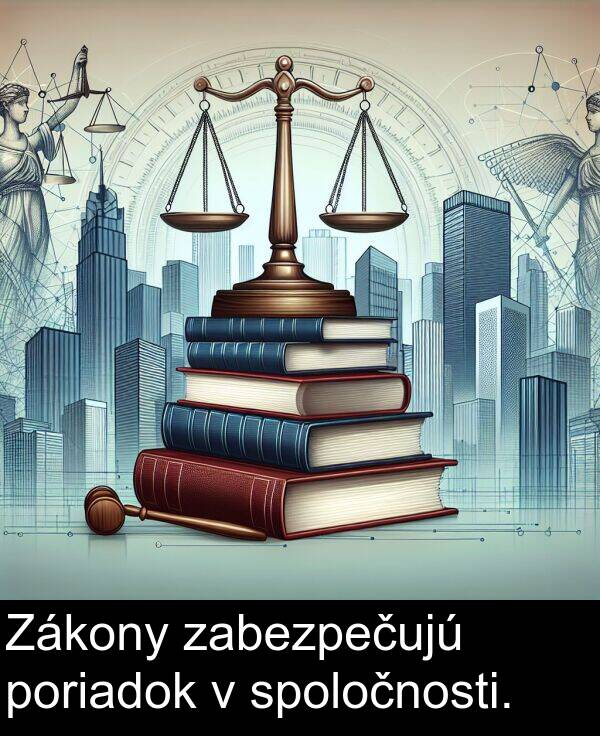 spoločnosti: Zákony zabezpečujú poriadok v spoločnosti.