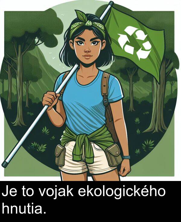 vojak: Je to vojak ekologického hnutia.