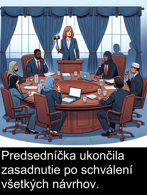 schválení: Predsedníčka ukončila zasadnutie po schválení všetkých návrhov.
