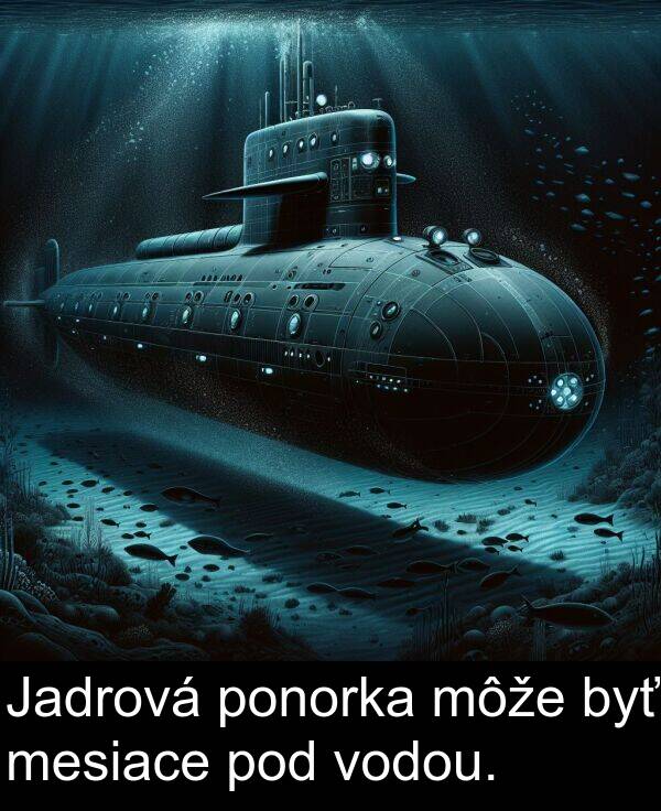 vodou: Jadrová ponorka môže byť mesiace pod vodou.