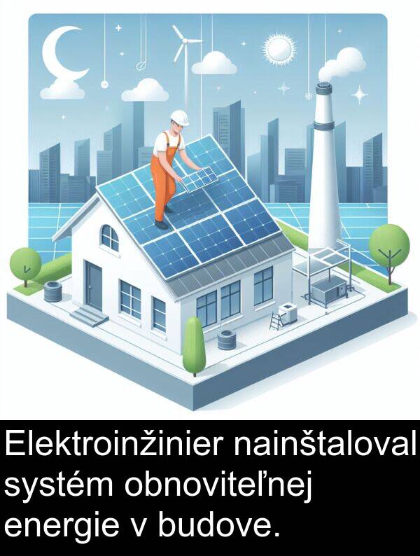 nainštaloval: Elektroinžinier nainštaloval systém obnoviteľnej energie v budove.
