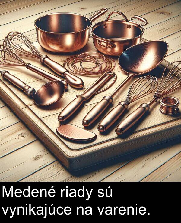 varenie: Medené riady sú vynikajúce na varenie.