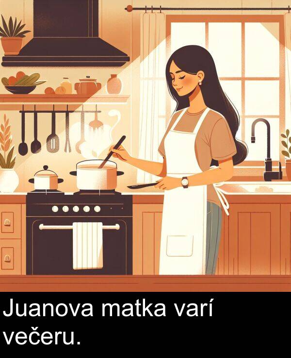 varí: Juanova matka varí večeru.