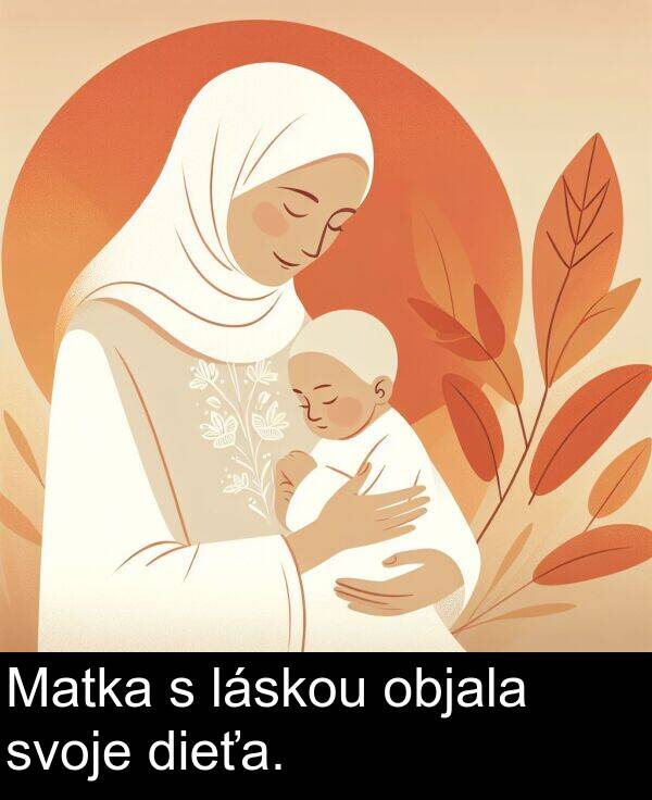 láskou: Matka s láskou objala svoje dieťa.