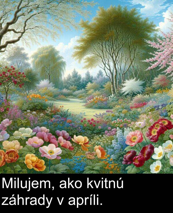 ako: Milujem, ako kvitnú záhrady v apríli.