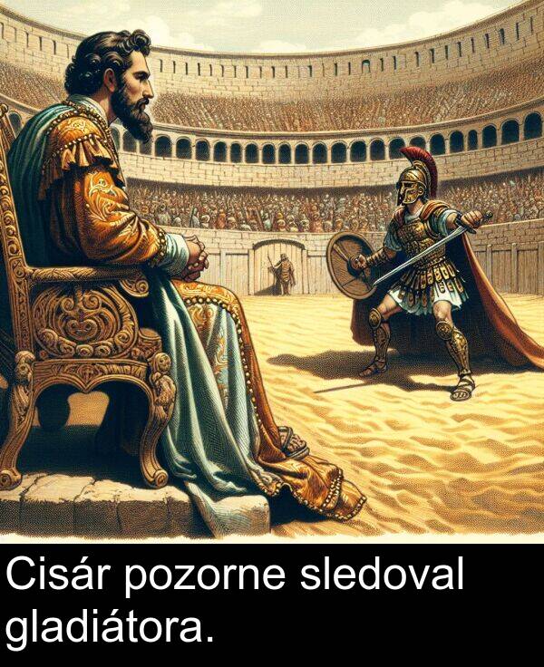 sledoval: Cisár pozorne sledoval gladiátora.