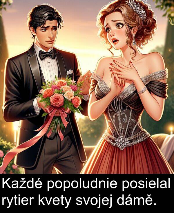 svojej: Každé popoludnie posielal rytier kvety svojej dámě.