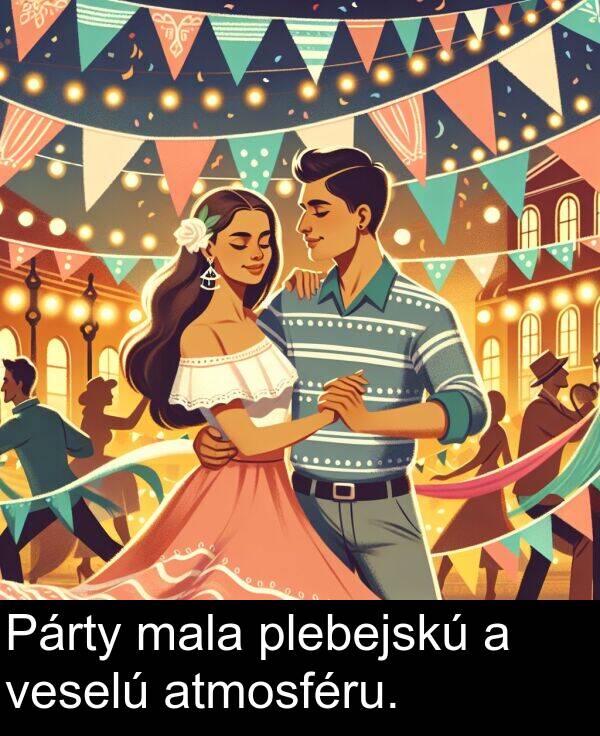 veselú: Párty mala plebejskú a veselú atmosféru.