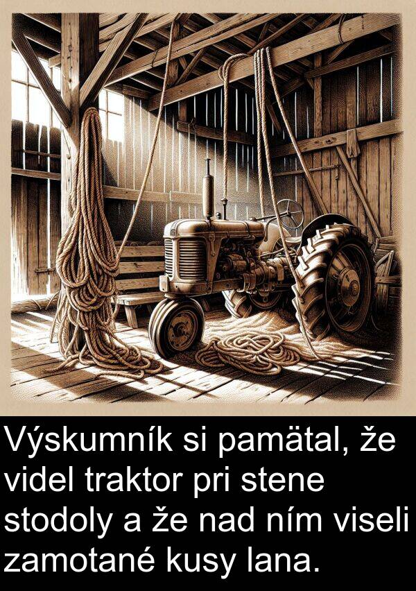 lana: Výskumník si pamätal, že videl traktor pri stene stodoly a že nad ním viseli zamotané kusy lana.