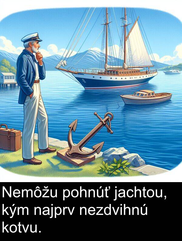 jachtou: Nemôžu pohnúť jachtou, kým najprv nezdvihnú kotvu.