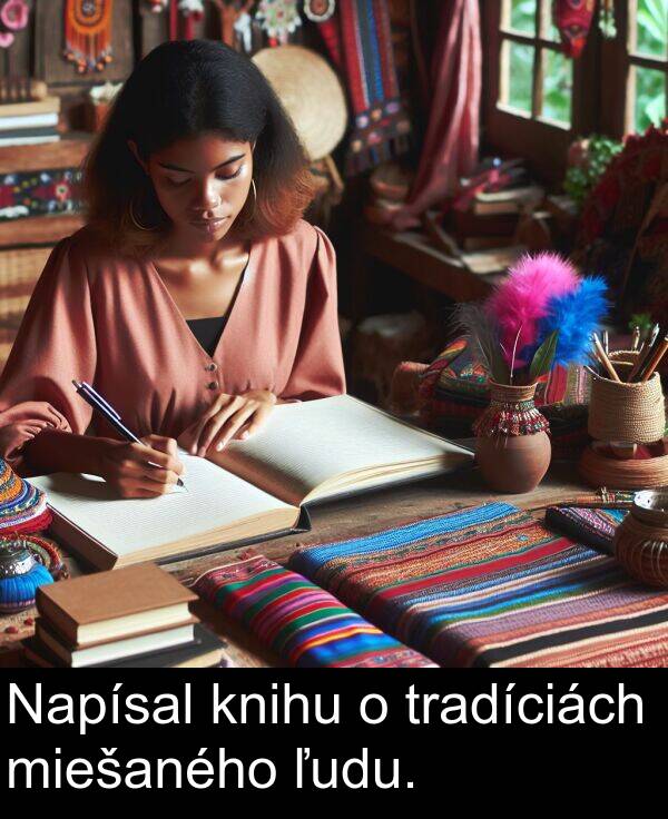 knihu: Napísal knihu o tradíciách miešaného ľudu.
