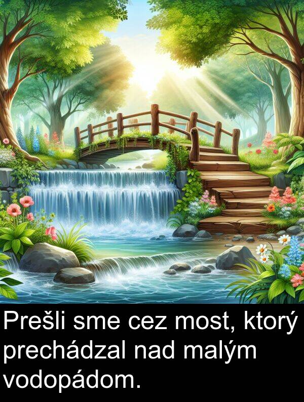 nad: Prešli sme cez most, ktorý prechádzal nad malým vodopádom.