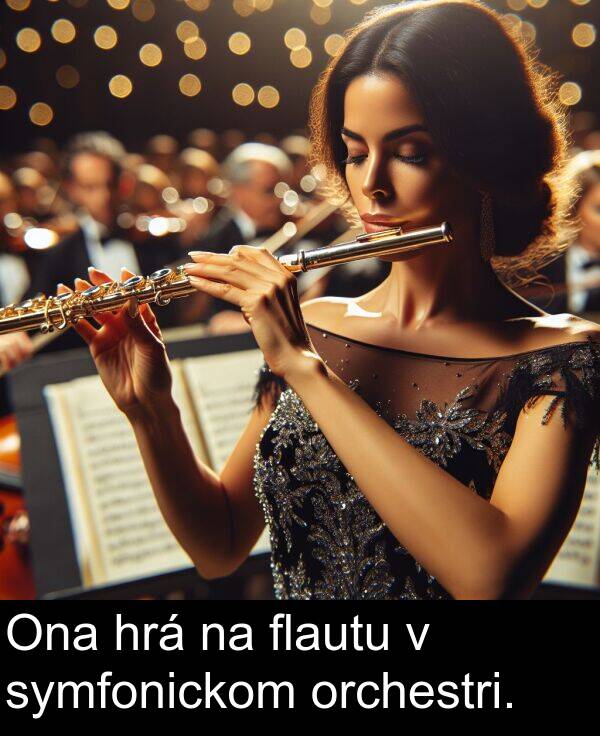 flautu: Ona hrá na flautu v symfonickom orchestri.