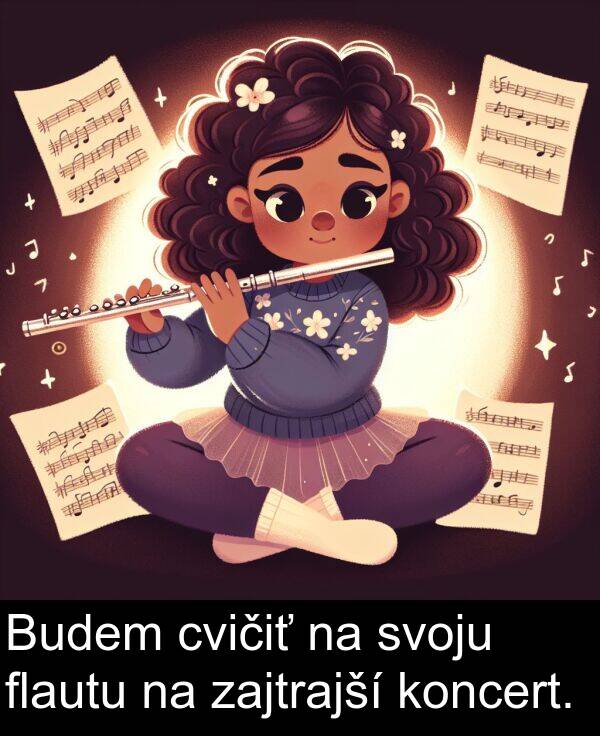 flautu: Budem cvičiť na svoju flautu na zajtrajší koncert.