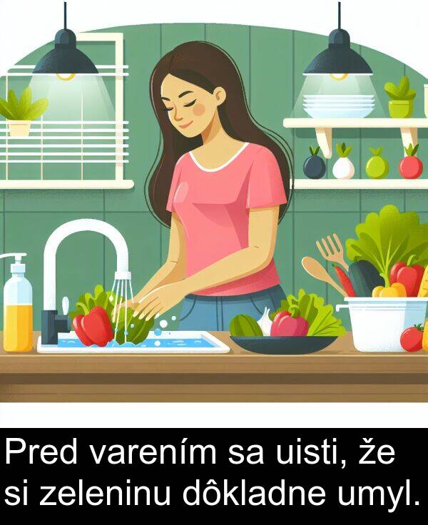 zeleninu: Pred varením sa uisti, že si zeleninu dôkladne umyl.