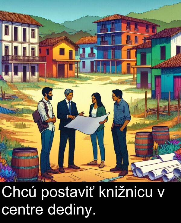 centre: Chcú postaviť knižnicu v centre dediny.