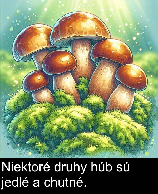 jedlé: Niektoré druhy húb sú jedlé a chutné.