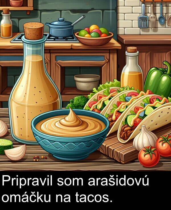 arašidovú: Pripravil som arašidovú omáčku na tacos.