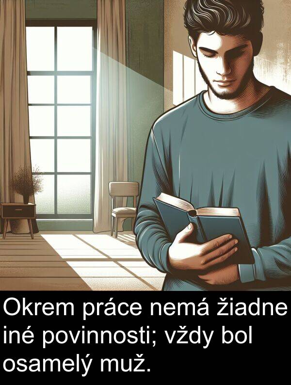 muž: Okrem práce nemá žiadne iné povinnosti; vždy bol osamelý muž.
