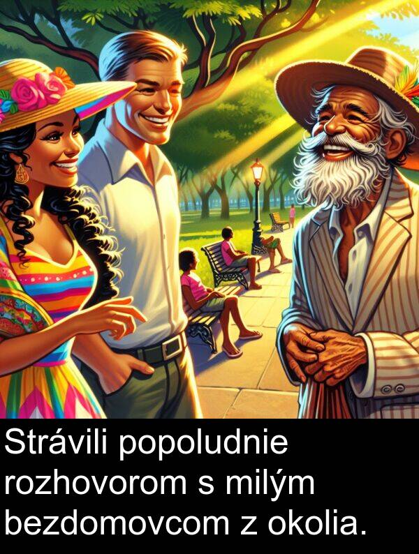 rozhovorom: Strávili popoludnie rozhovorom s milým bezdomovcom z okolia.