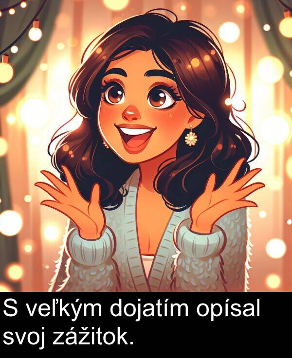 veľkým: S veľkým dojatím opísal svoj zážitok.
