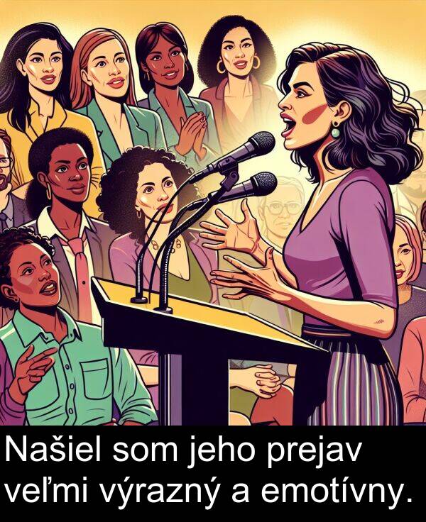 emotívny: Našiel som jeho prejav veľmi výrazný a emotívny.