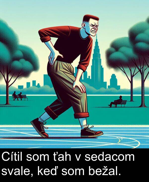 svale: Cítil som ťah v sedacom svale, keď som bežal.