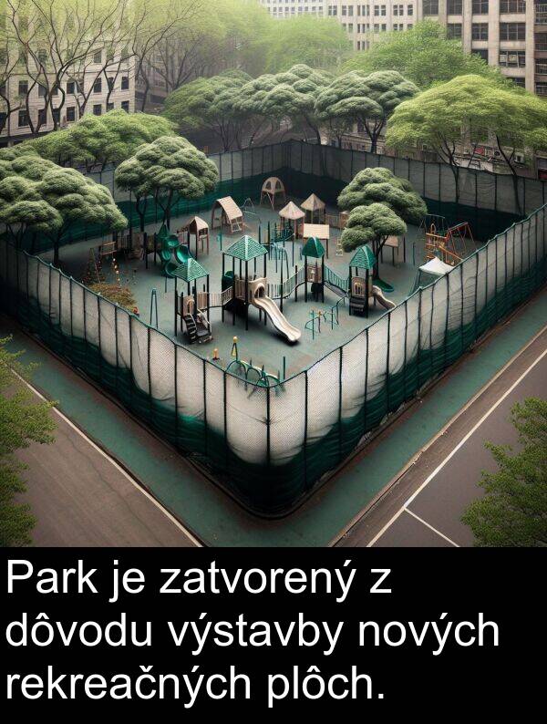 výstavby: Park je zatvorený z dôvodu výstavby nových rekreačných plôch.