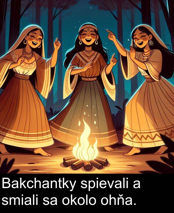 smiali: Bakchantky spievali a smiali sa okolo ohňa.