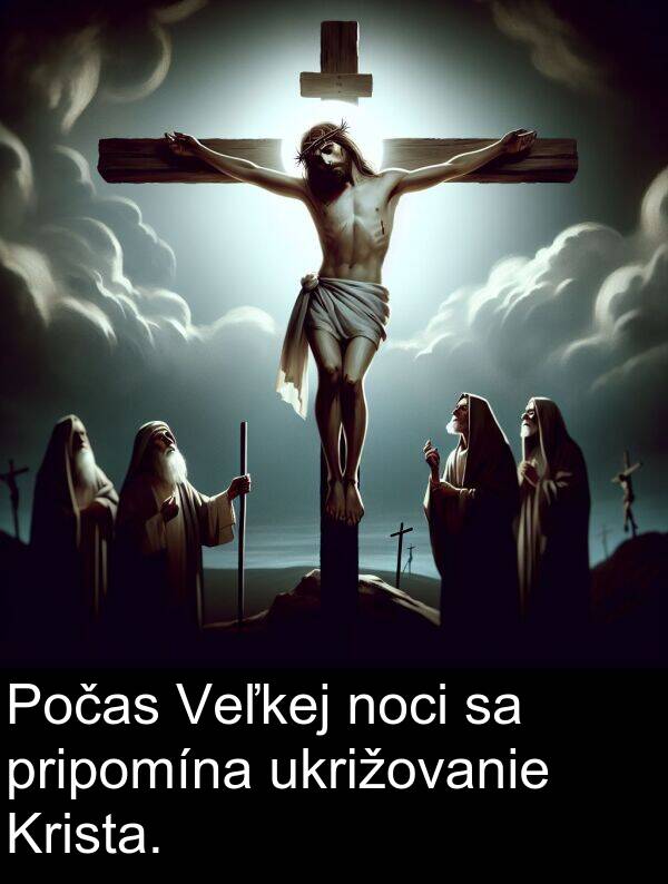 noci: Počas Veľkej noci sa pripomína ukrižovanie Krista.