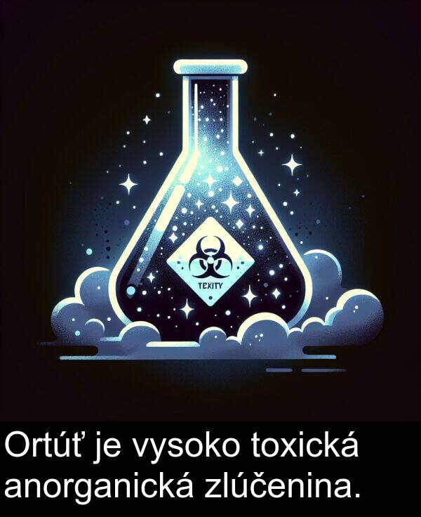 vysoko: Ortúť je vysoko toxická anorganická zlúčenina.