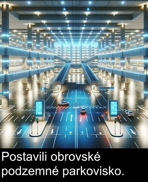 obrovské: Postavili obrovské podzemné parkovisko.
