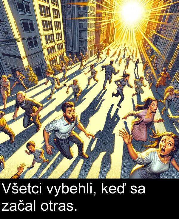 začal: Všetci vybehli, keď sa začal otras.