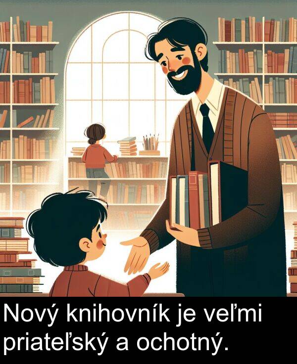 knihovník: Nový knihovník je veľmi priateľský a ochotný.