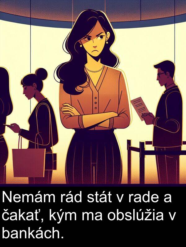čakať: Nemám rád stát v rade a čakať, kým ma obslúžia v bankách.