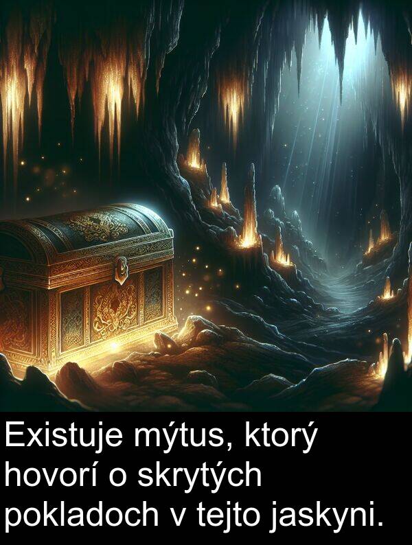 skrytých: Existuje mýtus, ktorý hovorí o skrytých pokladoch v tejto jaskyni.