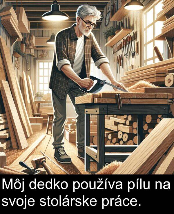 svoje: Môj dedko používa pílu na svoje stolárske práce.