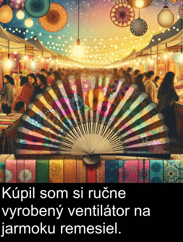 vyrobený: Kúpil som si ručne vyrobený ventilátor na jarmoku remesiel.