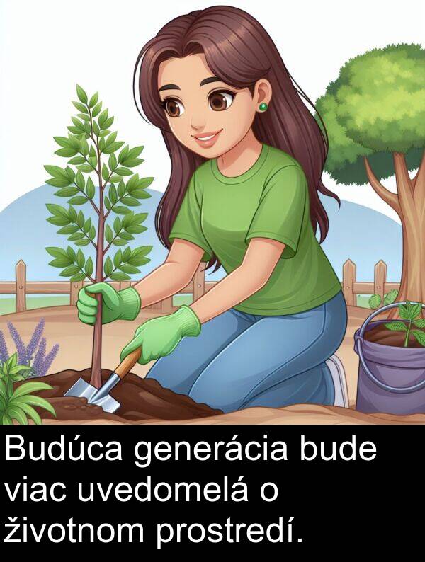 bude: Budúca generácia bude viac uvedomelá o životnom prostredí.