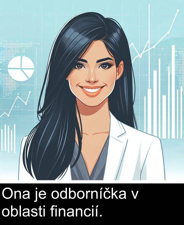 financií: Ona je odborníčka v oblasti financií.