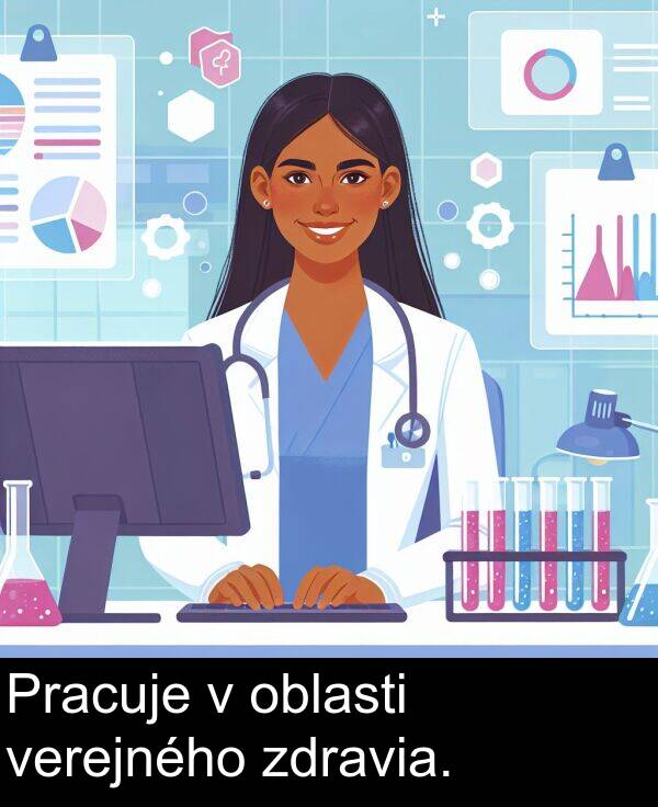 verejného: Pracuje v oblasti verejného zdravia.