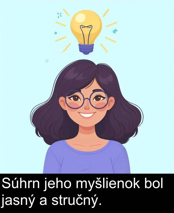jasný: Súhrn jeho myšlienok bol jasný a stručný.