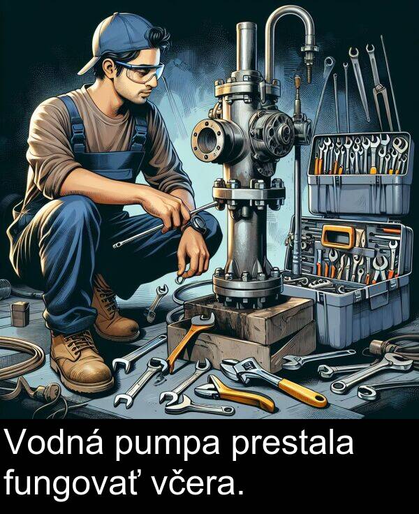 včera: Vodná pumpa prestala fungovať včera.