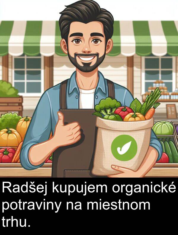 organické: Radšej kupujem organické potraviny na miestnom trhu.