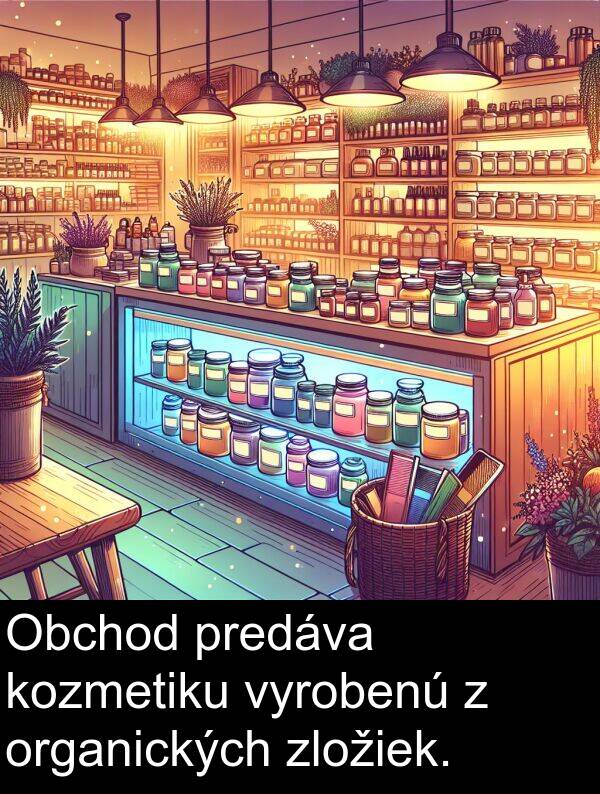 vyrobenú: Obchod predáva kozmetiku vyrobenú z organických zložiek.