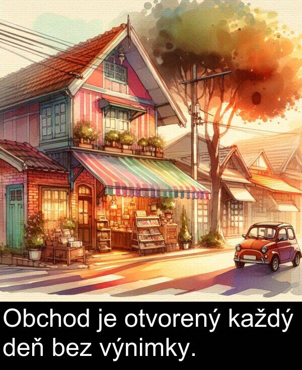výnimky: Obchod je otvorený každý deň bez výnimky.