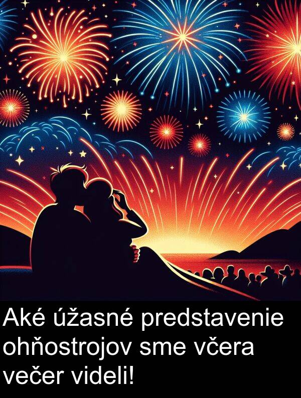 večer: Aké úžasné predstavenie ohňostrojov sme včera večer videli!