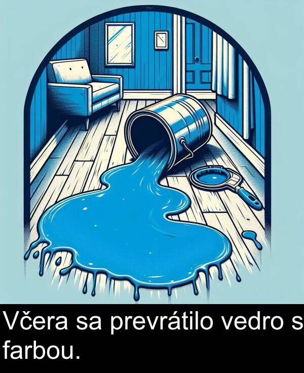 farbou: Včera sa prevrátilo vedro s farbou.