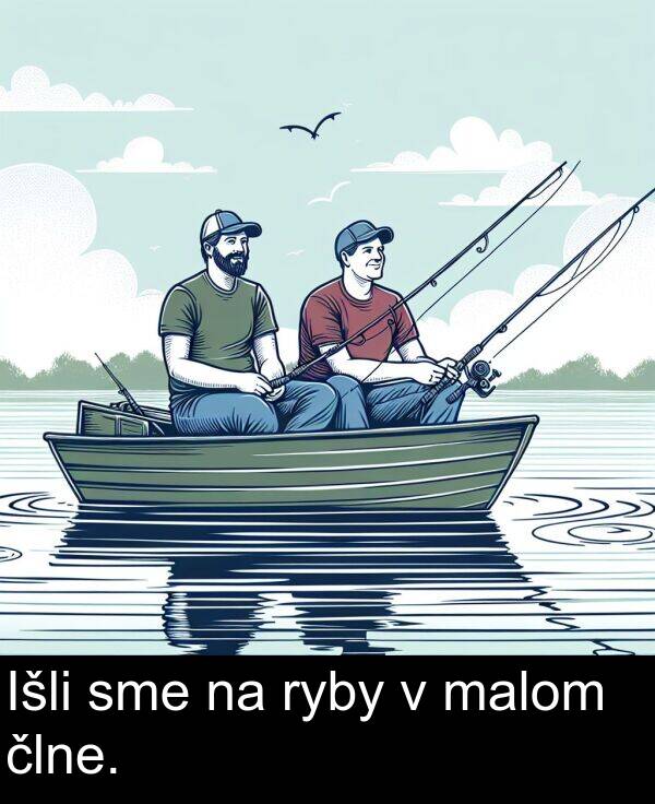 sme: Išli sme na ryby v malom člne.