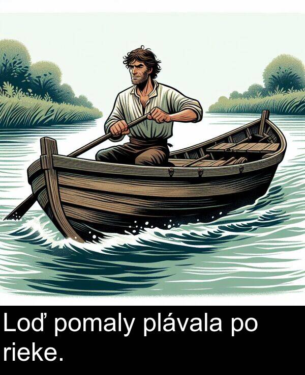 rieke: Loď pomaly plávala po rieke.